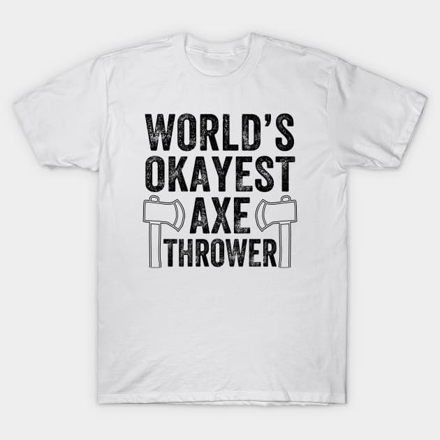 World's Okayest Axe Thrower T-Shirt by creativity-w